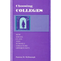 Choosing Colleges: How Social Class and Schools Structure Opportunity