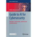 Guide to AI for Cybersecurity: Principles, Frameworks, and Practical Implementation