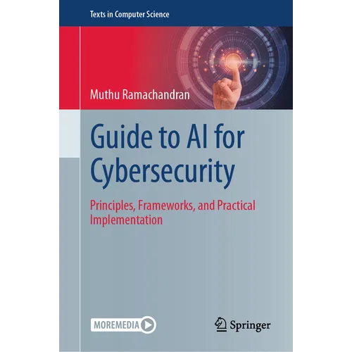 Guide to AI for Cybersecurity: Principles, Frameworks, and Practical Implementation