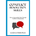 Conflict Resolution Skills: How to Successfully Work Through Conflicts in Relationship