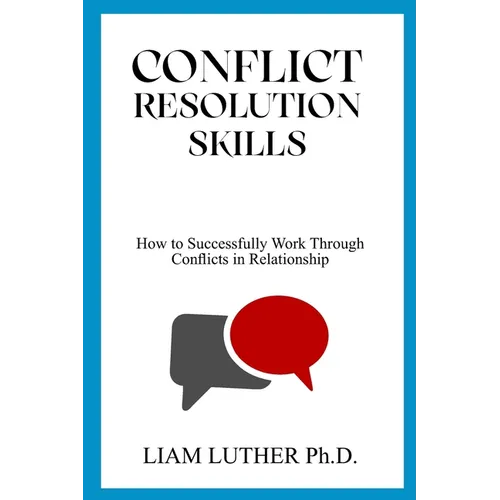 Conflict Resolution Skills: How to Successfully Work Through Conflicts in Relationship