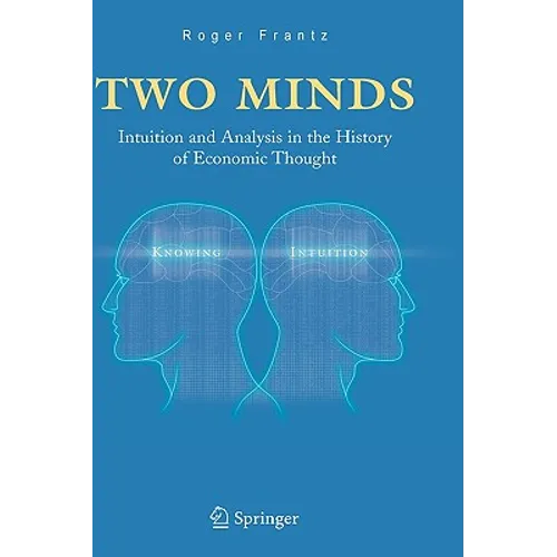 Two Minds: Intuition and Analysis in the History of Economic Thought
