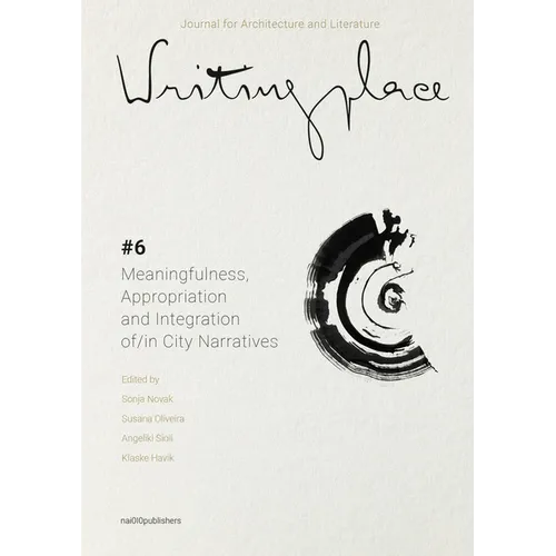 Writingplace Journal for Architecture and Literature 6: Meaningfulness, Appropriation and Integration In/Of City Narratives