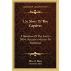 The Story Of The Captives: A Narrative Of The Events Of Mr. Rassam's Mission To Abyssinia