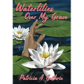 Waterlilies Over My Grave