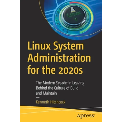 Linux System Administration for the 2020s: The Modern Sysadmin Leaving Behind the Culture of Build and Maintain