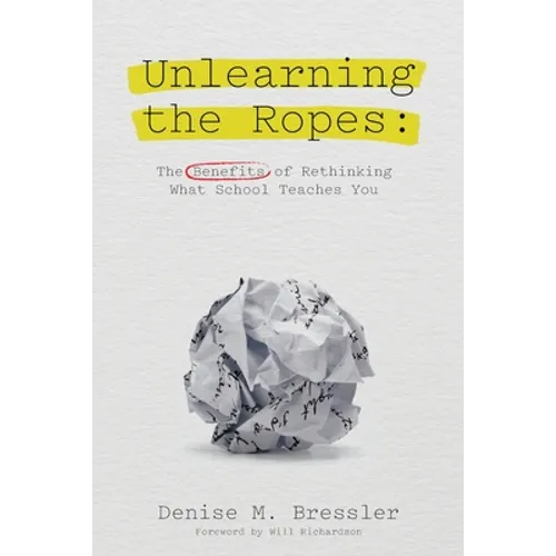 Unlearning the Ropes: The Benefits of Rethinking what School Teaches You
