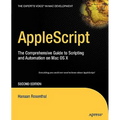AppleScript: The Comprehensive Guide to Scripting and Automation on Mac OS X