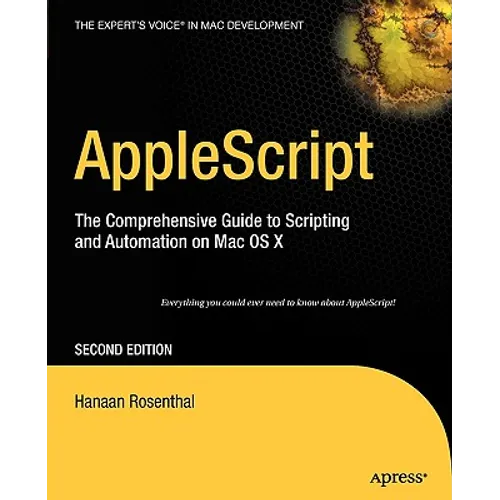 AppleScript: The Comprehensive Guide to Scripting and Automation on Mac OS X