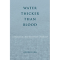 Water Thicker Than Blood: A Memoir of a Post-Internment Childhood