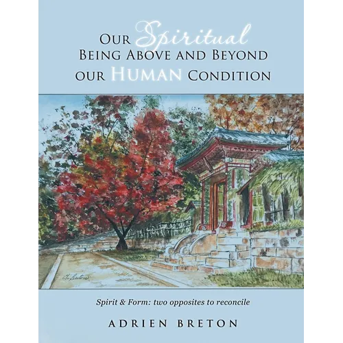 Our Spiritual Being Above and Beyond our Human Condition: Spirit & Form: two opposites to reconcile