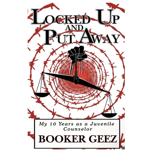 Locked Up and Put Away: My 10 Years as a Juvenile Counselor