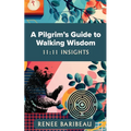 A Pilgrim's Guide to Walking Wisdom: 11:11 Insights